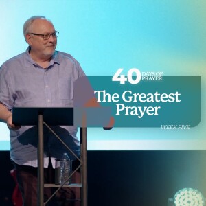 40 Days of Prayer: The Greatest Prayer