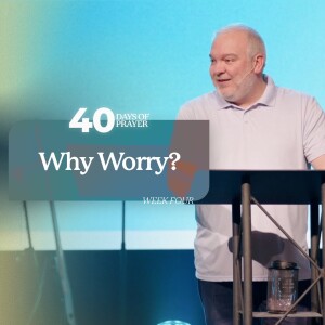40 Days of Prayer: Why Worry?