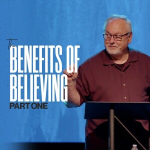 The Benefits of Believing | Part One