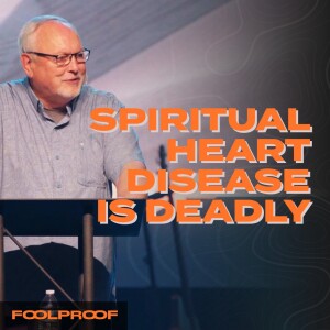 FoolProof | Spiritual Heart Disease is Deadly