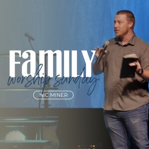 Family Sunday - Message from Nic Miner