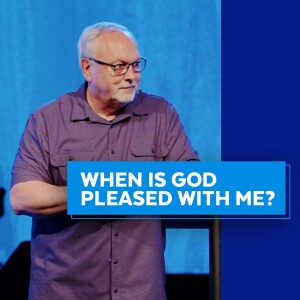When Is God Pleased With Me?