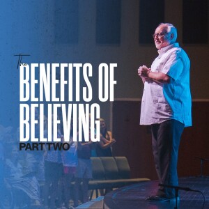 The Benefits of Believing | Part Two