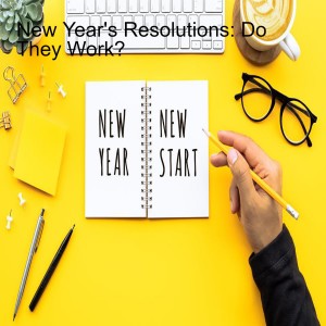 New Year’s Resolutions and How to Make Them Work