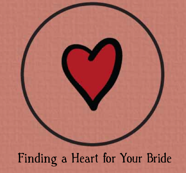Head, Heart, Hands Series Message 7 - ”Finding a Heart For Your Bride”
