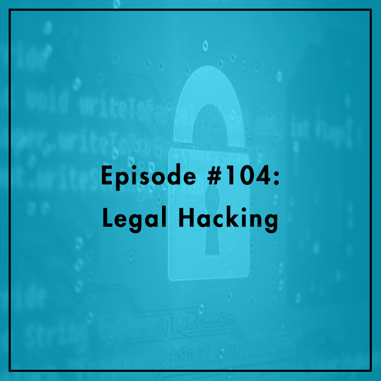 #104: Legal Hacking