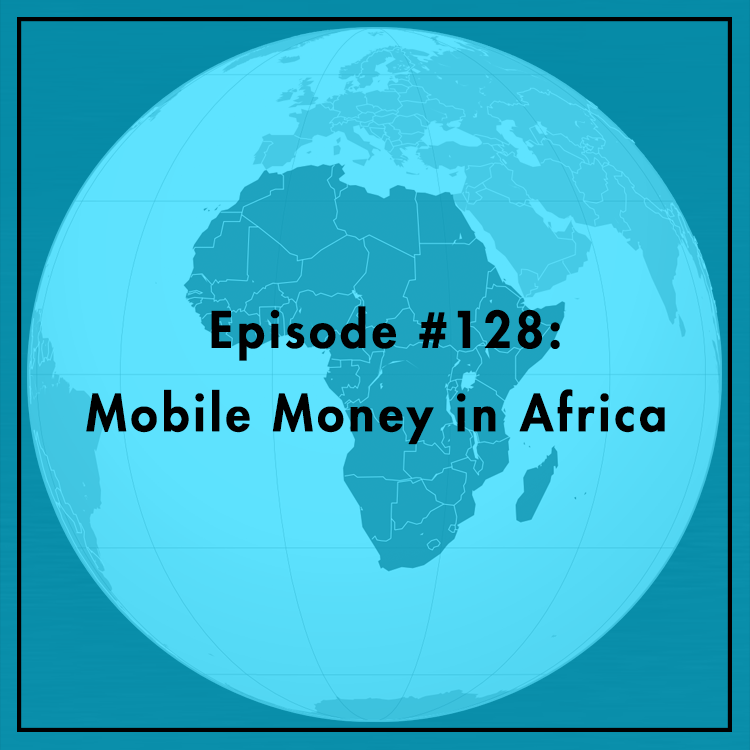 #128: Mobile Money in Africa