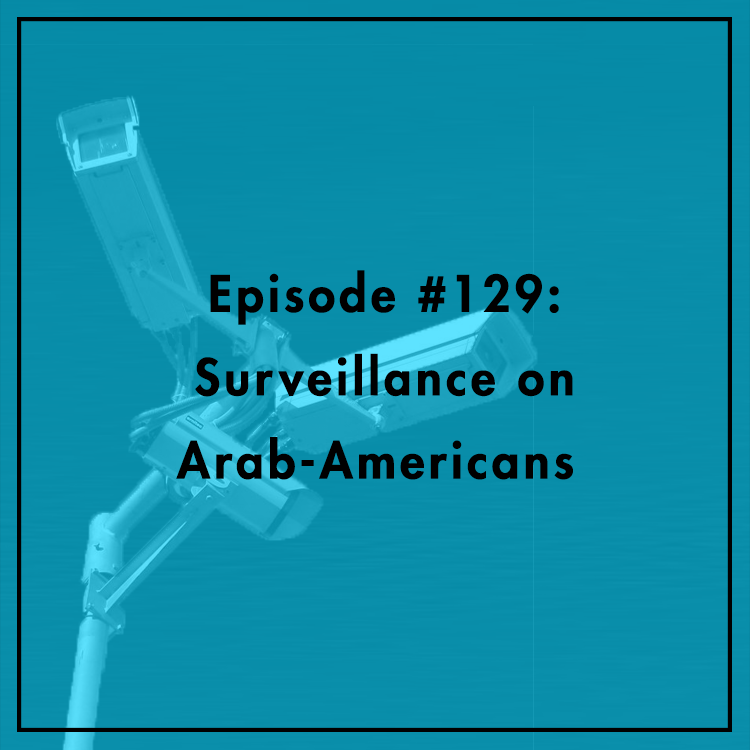 #129: Surveillance on Arab-Americans