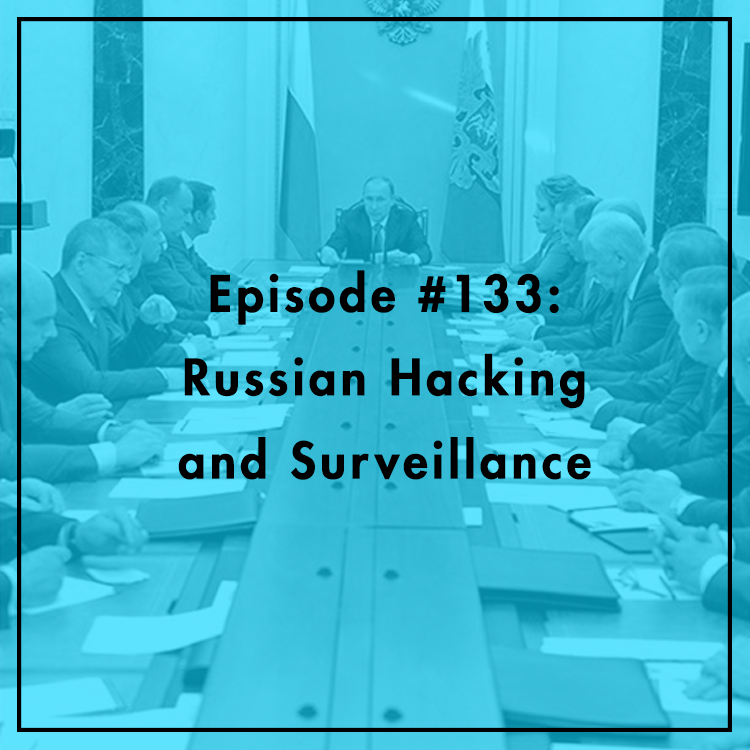 #133: Russian Hacking and Surveillance