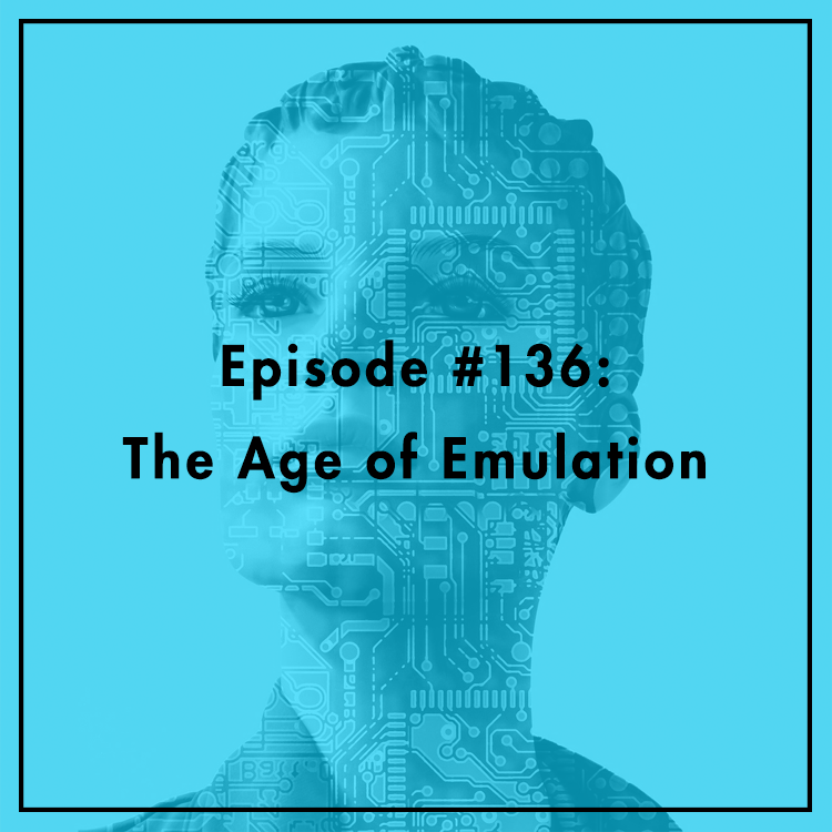 #136: The Age of Emulation
