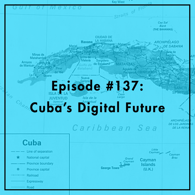 #137: Cuba's Digital Future
