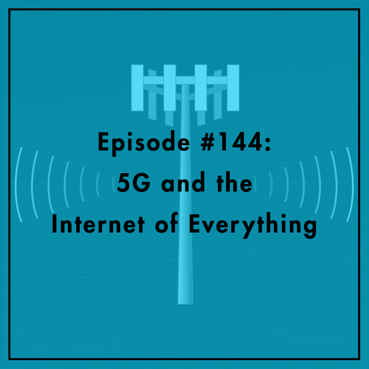 #144: 5G and the Internet of Everything