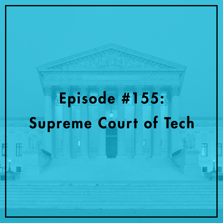 #155: Supreme Court of Tech