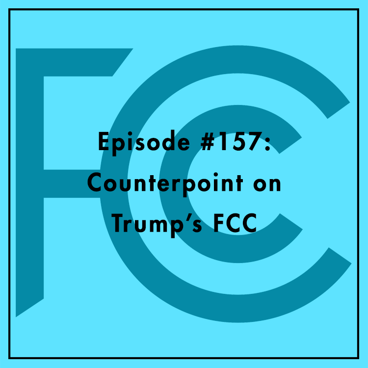 #157: Counterpoint on Trump's FCC