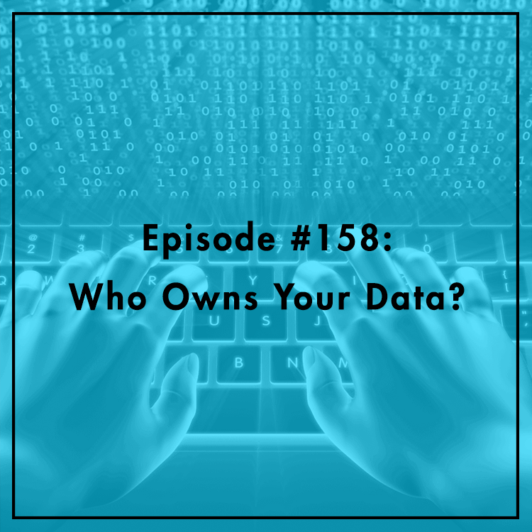 #158: Who Owns Your Data?