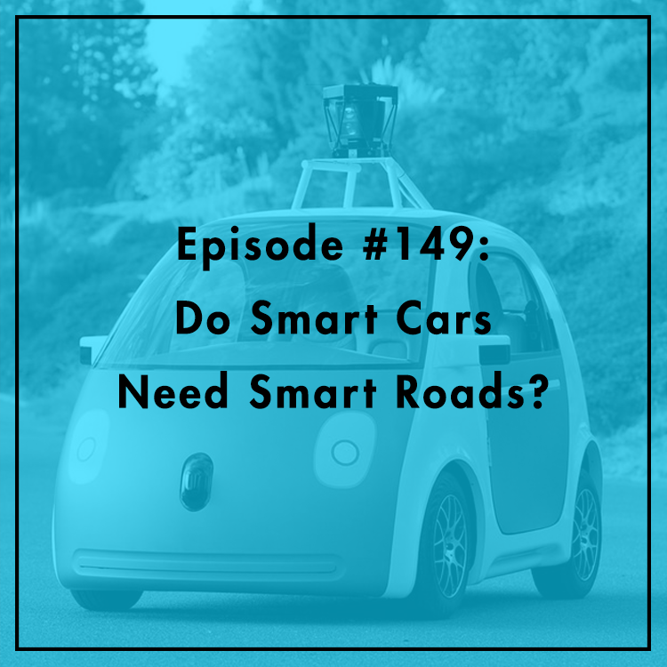 #149: Do Smart Cars Need Smart Roads?