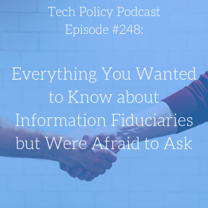 #248: Everything You Wanted to Know about Information Fiduciaries but Were Afraid to Ask 