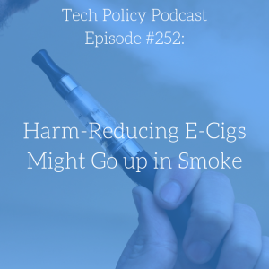 #252: Harm-Reducing E-Cigs Might Go up in Smoke