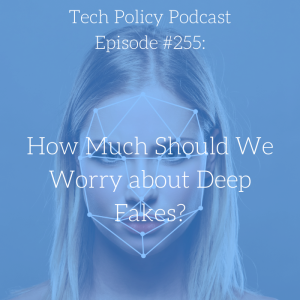 #255 How Much Should We Worry About Deep Fakes?
