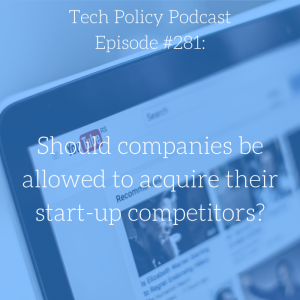 #281: Should companies be allowed to acquire their start-up competitors?