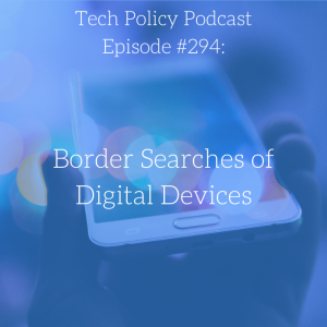 #294: Border Searches of Digital Devices