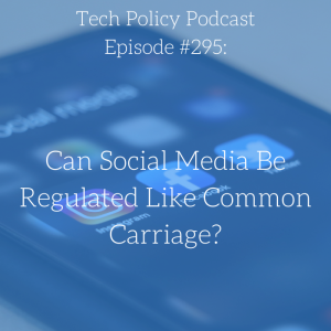 #295: Can Social Media Be Regulated Like Common Carriage?