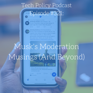 #321: Musk’s Moderation Musings (And Beyond)