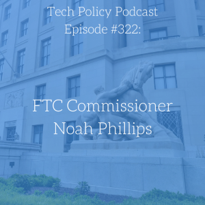 #322: FTC Commissioner Noah Phillips