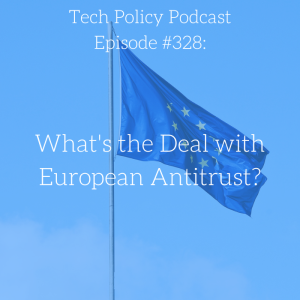 #328: What’s the Deal with European Antitrust?