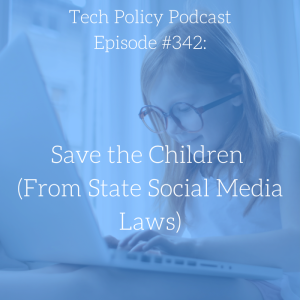 #342: Save the Children (From State Social Media Laws)