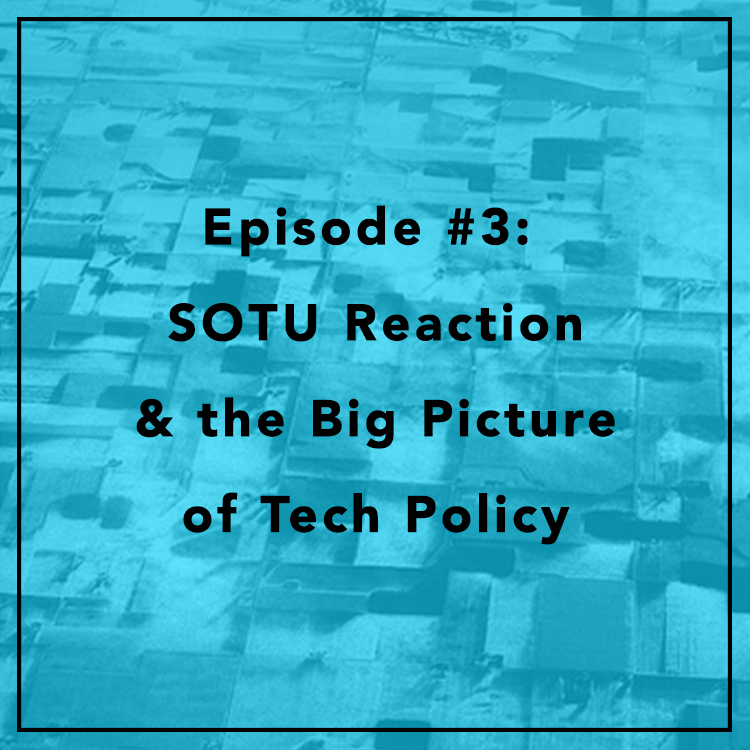 #3: SOTU Reaction & the Big Picture of Tech Policy