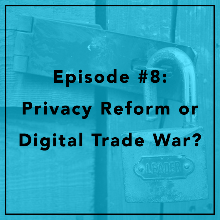 #8: Privacy Reform — or Digital Trade War?