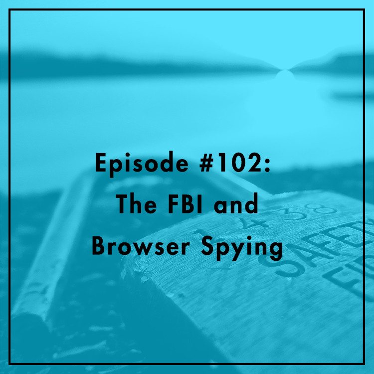 #102: The FBI and Browser Spying