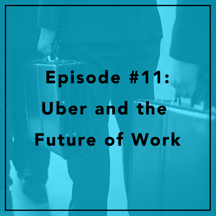 #11: Uber and the Future of Work