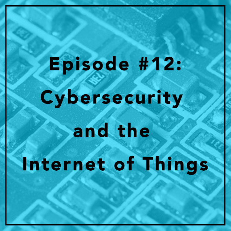 #12: Cybersecurity and the Internet of Things