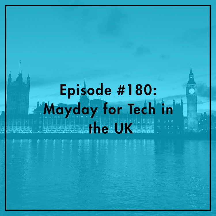 #180: Mayday for Tech in the UK
