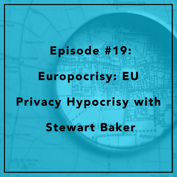 #19: Europocrisy: EU Privacy Hypocrisy with Stewart Baker