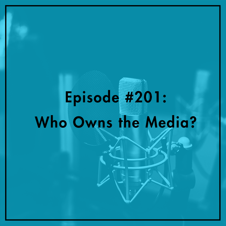#201: Who Owns the Media?