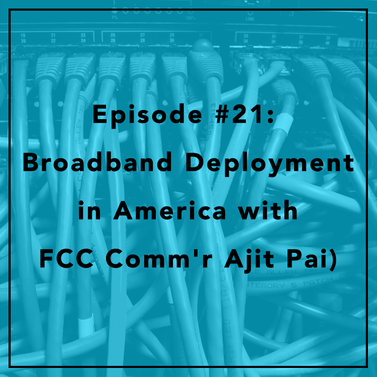 #21: Broadband Deployment in America with FCC Comm'r Ajit Pai
