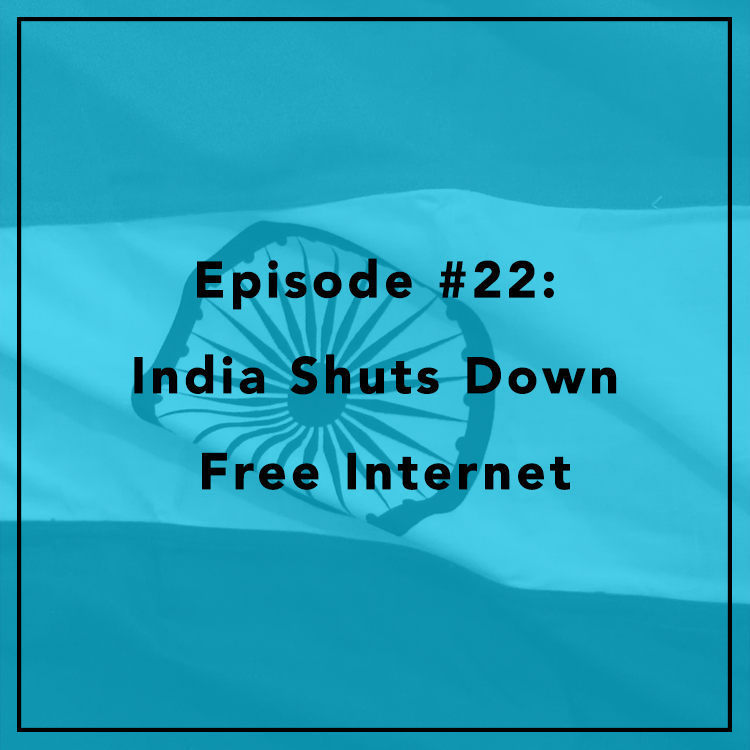 #22: India Shuts Down Free Internet