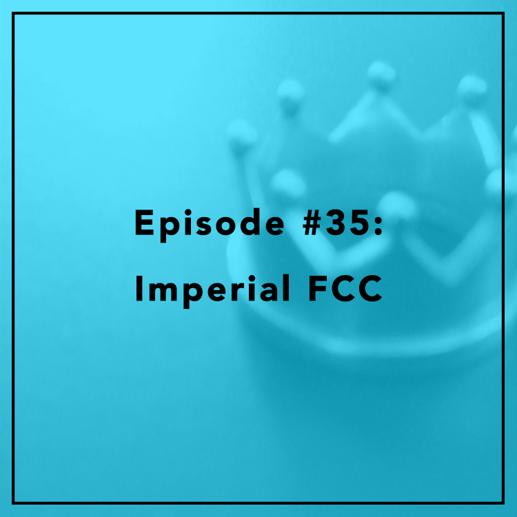 #35: Imperial FCC