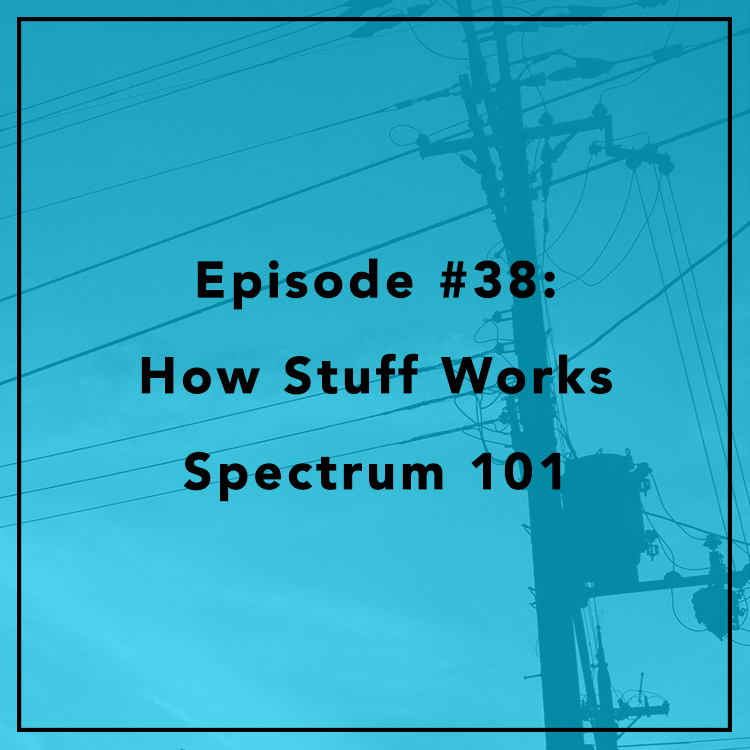 #38: How Stuff Works - Spectrum 101