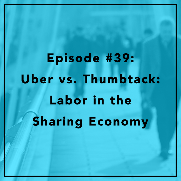 #39: Uber vs. Thumbtack: Labor in the Sharing Economy