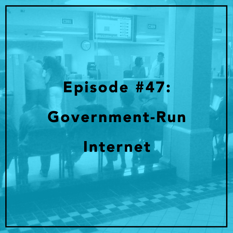 #47: Government-Run Internet