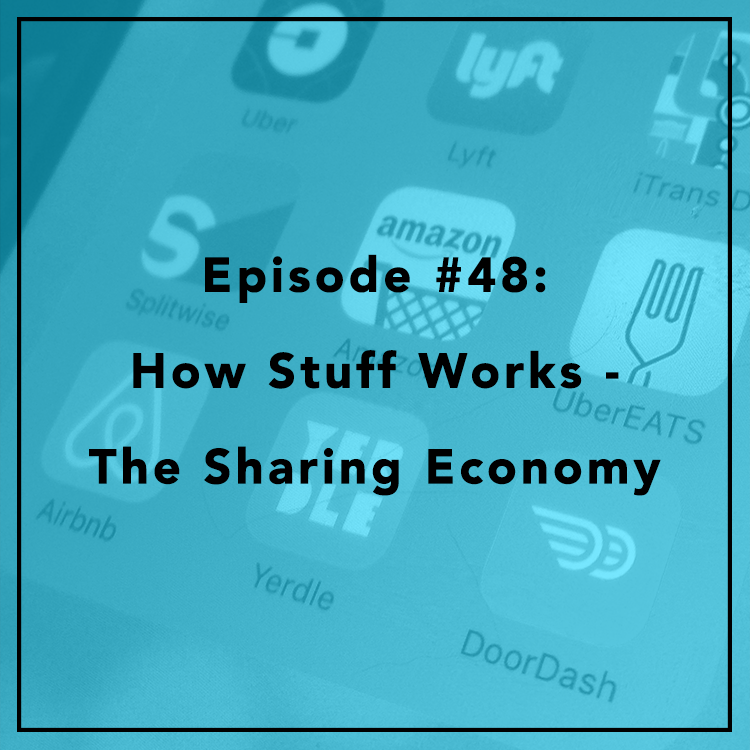 #48:  How Stuff Works - The Sharing Economy
