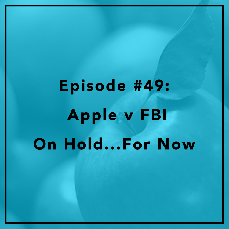 #49: Apple v FBI- On Hold... For Now