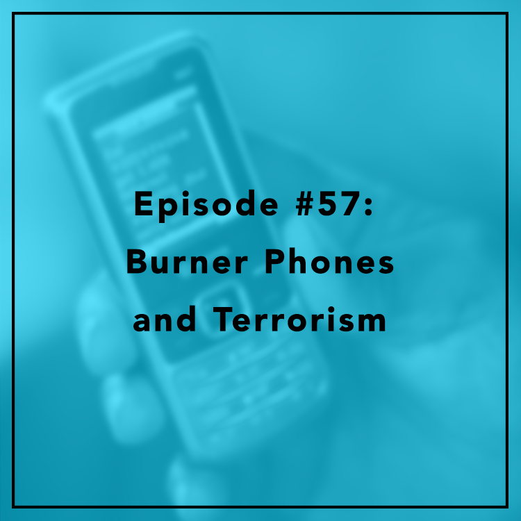 #57: Burner Phones and Terrorism