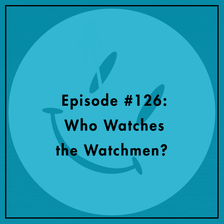 #126: Who Watches the Watchmen?