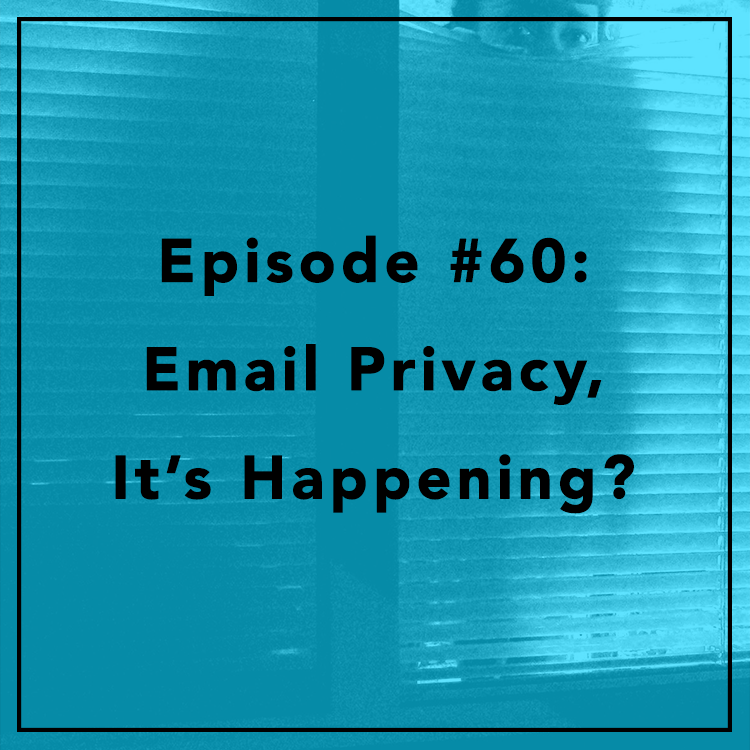 #60: Email Privacy, It's Happening?