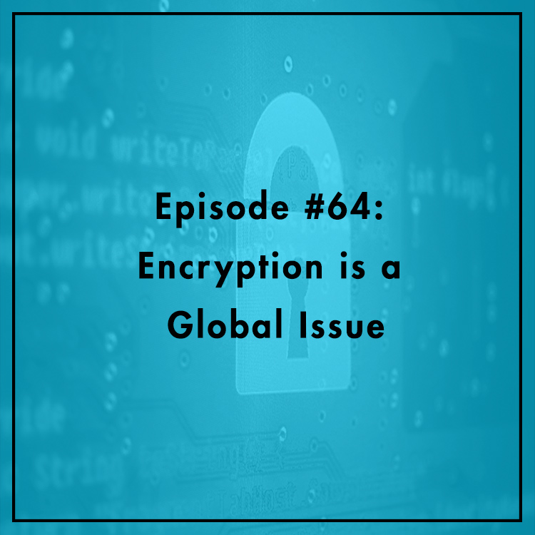 #64: Encryption is a Global Issue